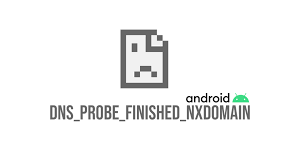 dns_probe_finished_nxdomain Android Error