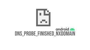 dns_probe_finished_nxdomain Android Error