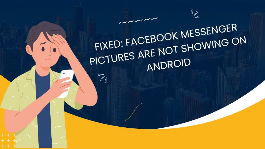 Facebook Messenger Pictures Are Not Showing on Android