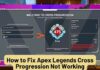 How to Fix Apex Legends Cross Progression Not Working